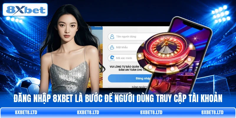 Đăng nhập 8XBET là bước để người dùng truy cập tài khoản Đăng nhập 8XBET là bước để người dùng truy cập tài khoản