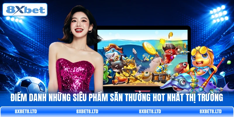 Điểm danh những siêu phẩm săn thưởng hot nhất thị trường Điểm danh những siêu phẩm săn thưởng hot nhất thị trường