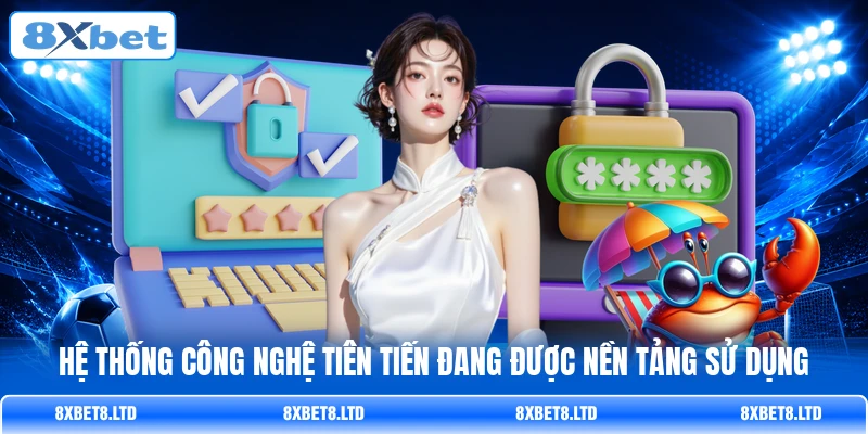 Hệ thống công nghệ tiên tiến đang được nền tảng sử dụng Hệ thống công nghệ tiên tiến đang được nền tảng sử dụng
