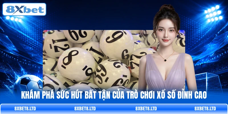 Khám phá sức hút bất tận của trò chơi xổ số đỉnh cao Khám phá sức hút bất tận của trò chơi xổ số đỉnh cao