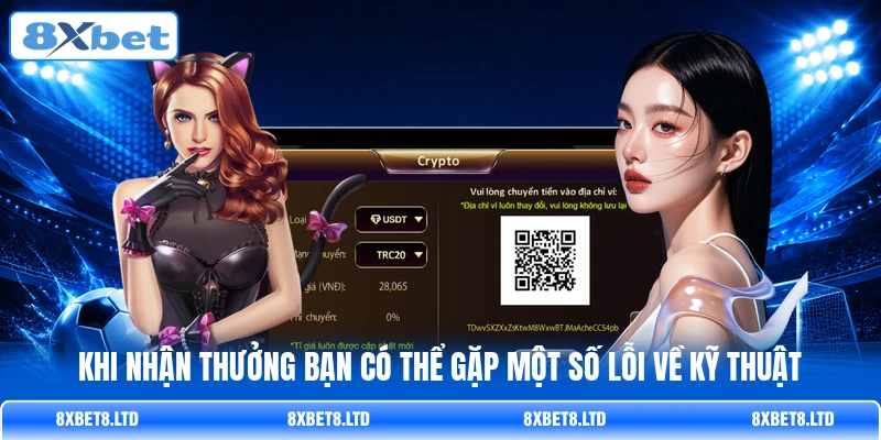 Khi nhận thưởng bạn có thể gặp một số lỗi về kỹ thuật Khi nhận thưởng bạn có thể gặp một số lỗi về kỹ thuật