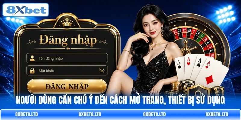 Người dùng cần chú ý đến cách mở trang, thiết bị sử dụng Người dùng cần chú ý đến cách mở trang, thiết bị sử dụng