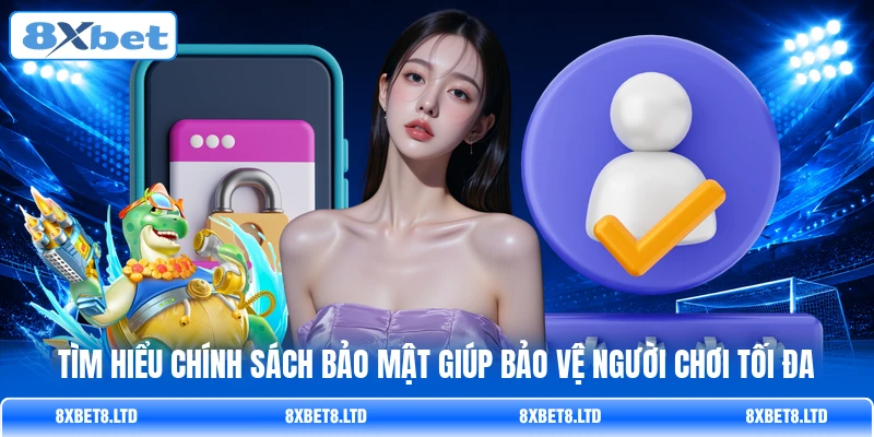 Tìm hiểu chính sách bảo mật giúp bảo vệ người chơi tối đa Tìm hiểu chính sách bảo mật giúp bảo vệ người chơi tối đa
