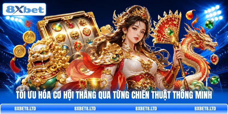 Tối ưu hóa cơ hội thắng qua từng chiến thuật thông minh Tối ưu hóa cơ hội thắng qua từng chiến thuật thông minh