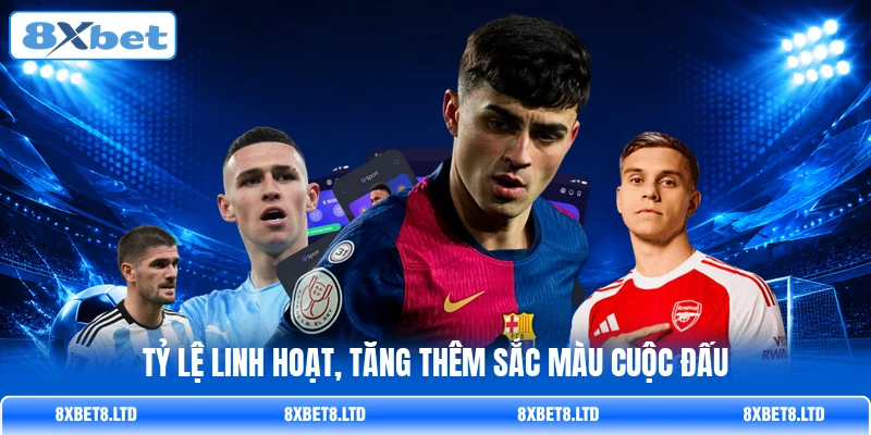 Tỷ lệ linh hoạt, tăng thêm sắc màu cuộc đấu Tỷ lệ linh hoạt, tăng thêm sắc màu cuộc đấu