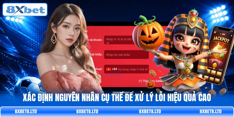 Xác định nguyên nhân cụ thể để xử lý lỗi hiệu quả cao Xác định nguyên nhân cụ thể để xử lý lỗi hiệu quả cao